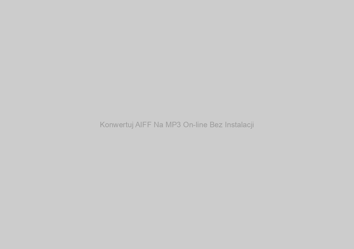 Konwertuj AIFF Na MP3 On-line Bez Instalacji